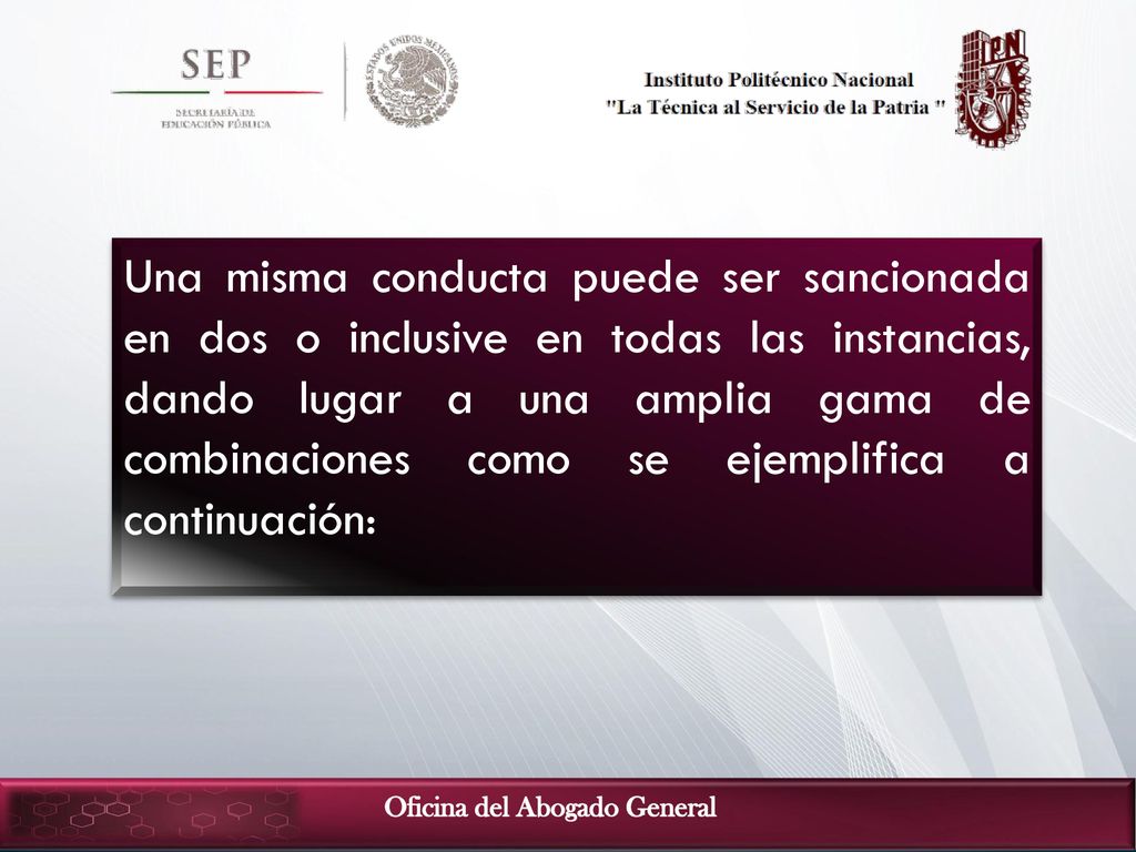 Una misma conducta puede ser sancionada en dos o inclusive en todas las instancias, dando lugar a una amplia gama de combinaciones como se ejemplifica a continuación: