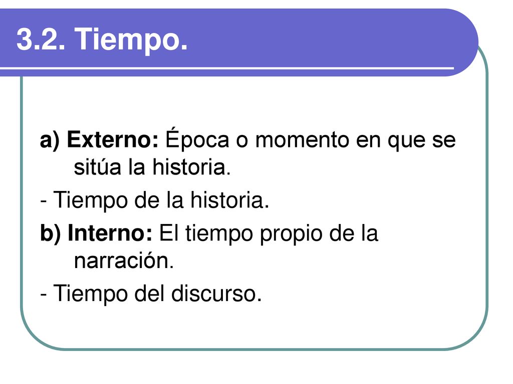 3.2. Tiempo. a) Externo: Época o momento en que se sitúa la historia.