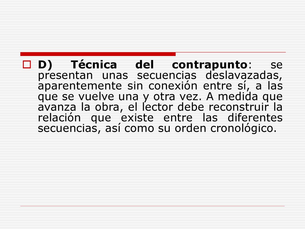D) Técnica del contrapunto: se presentan unas secuencias deslavazadas, aparentemente sin conexión entre sí, a las que se vuelve una y otra vez.