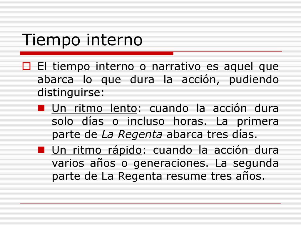 Tiempo interno El tiempo interno o narrativo es aquel que abarca lo que dura la acción, pudiendo distinguirse: