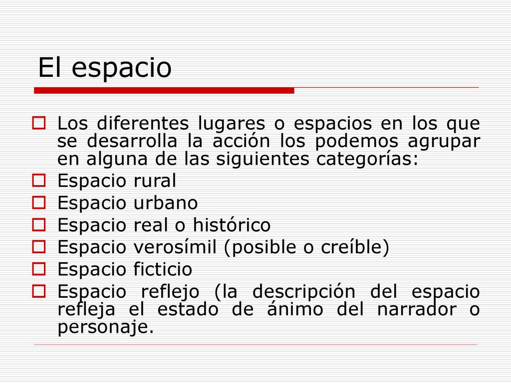 El espacio Los diferentes lugares o espacios en los que se desarrolla la acción los podemos agrupar en alguna de las siguientes categorías: