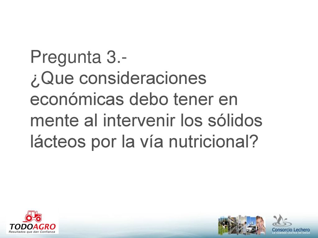 Pregunta 3.- ¿Que consideraciones económicas debo tener en mente al intervenir los sólidos lácteos por la vía nutricional