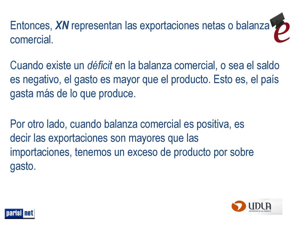 Entonces, XN representan las exportaciones netas o balanza comercial.