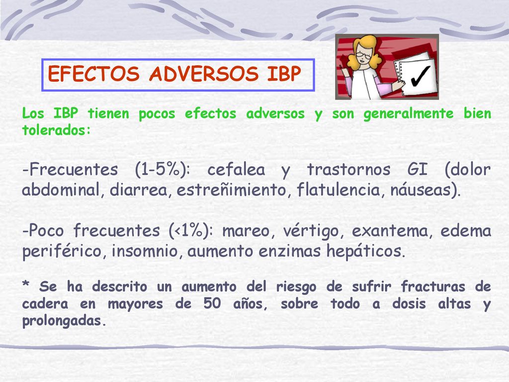 EFECTOS ADVERSOS IBP Los IBP tienen pocos efectos adversos y son generalmente bien tolerados: