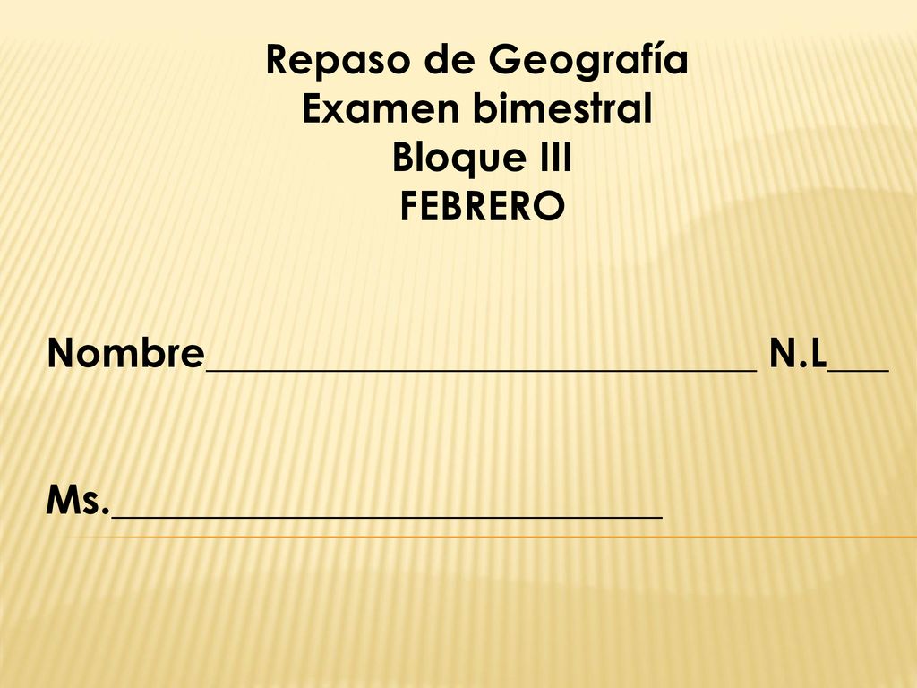 Repaso de Geografía Examen bimestral. Bloque III. FEBRERO. Nombre___________________________ N.L___.