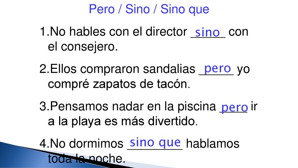 Pero / Sino / Sino que No hables con el director _____ con el consejero. Ellos compraron sandalias _____ yo compré zapatos de tacón.