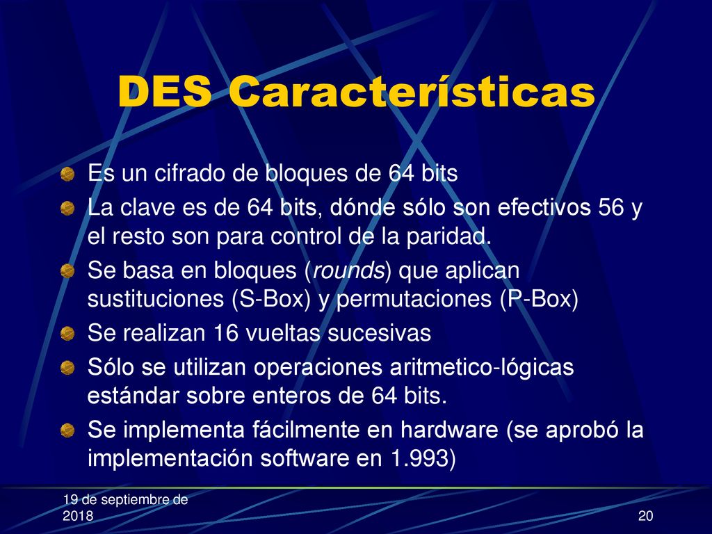 DES Características Es un cifrado de bloques de 64 bits