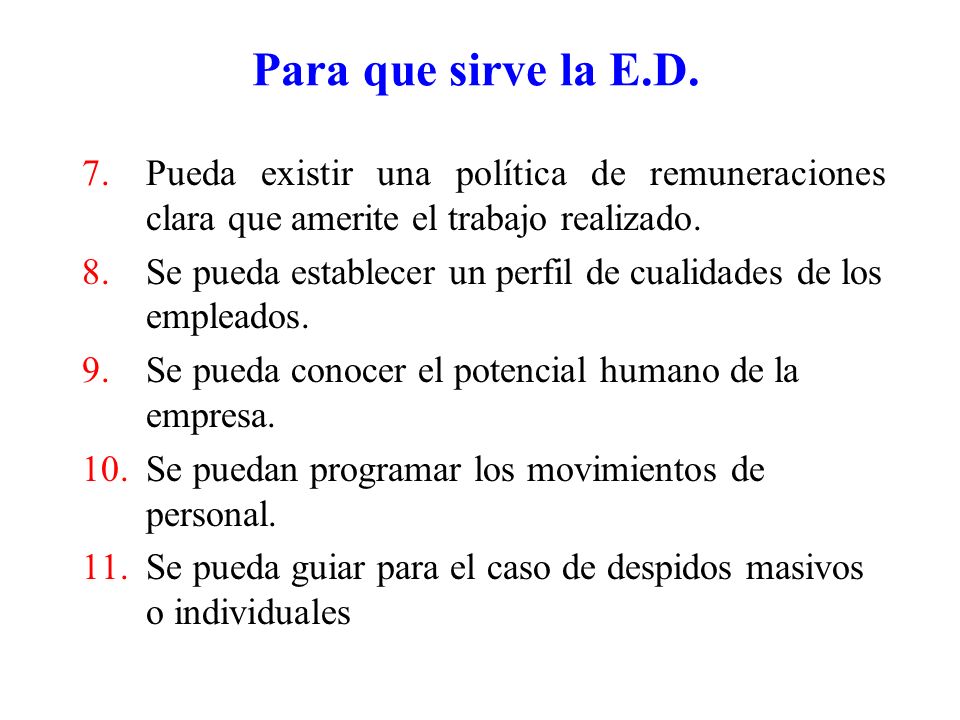 Para que sirve la E.D. Pueda existir una política de remuneraciones clara que amerite el trabajo realizado.