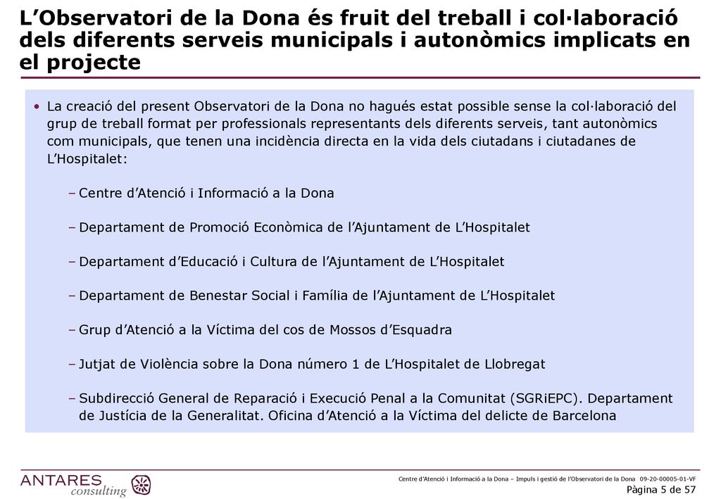 L’Observatori de la Dona és fruit del treball i col·laboració dels diferents serveis municipals i autonòmics implicats en el projecte