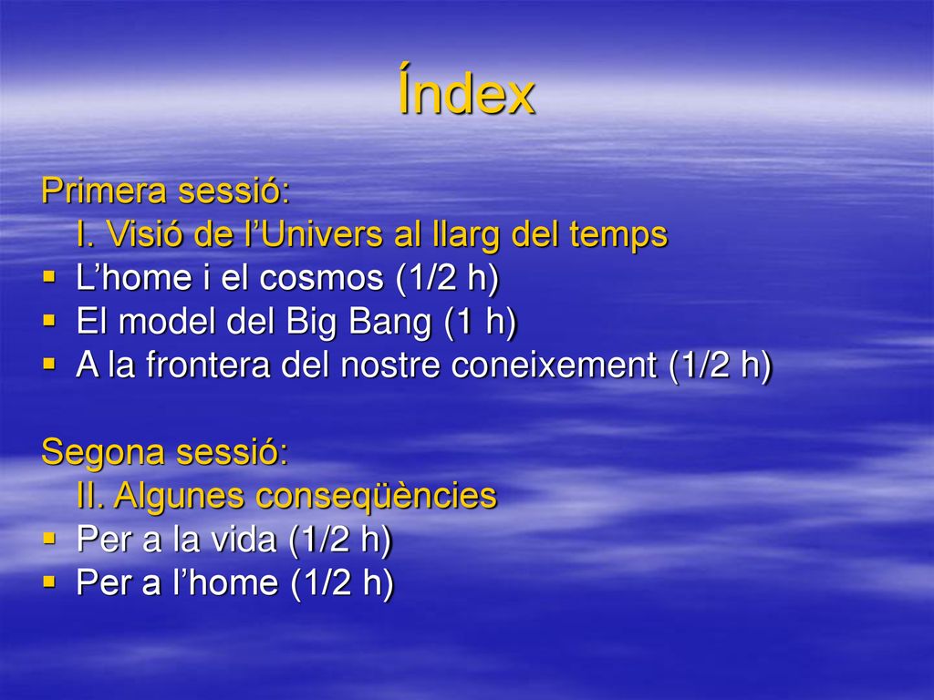 Índex Primera sessió: I. Visió de l’Univers al llarg del temps