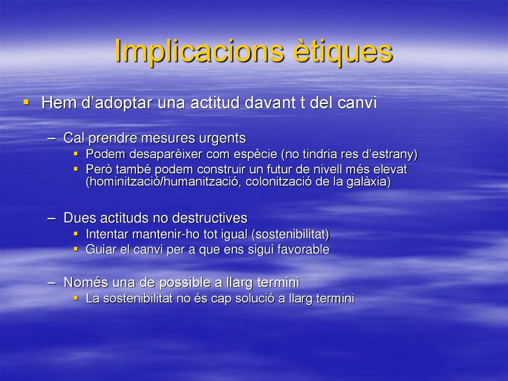 Implicacions ètiques Hem d’adoptar una actitud davant t del canvi