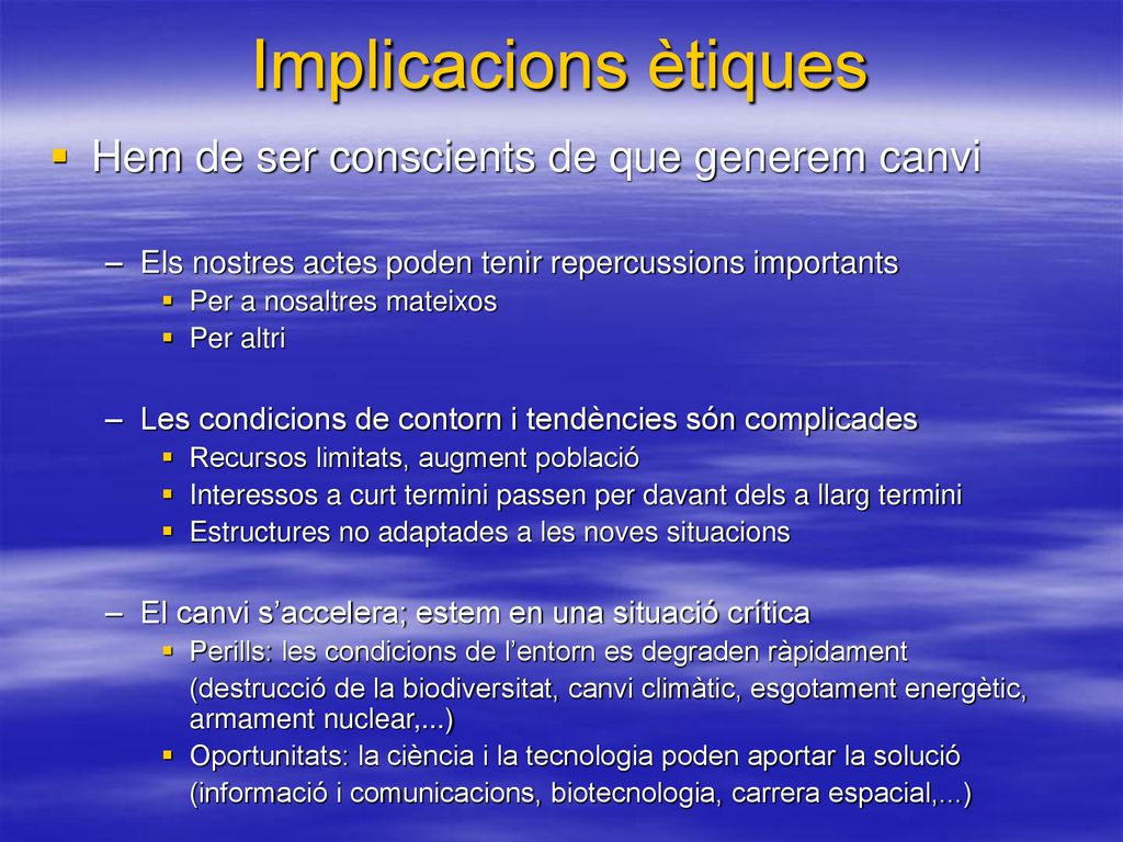 Implicacions ètiques Hem de ser conscients de que generem canvi