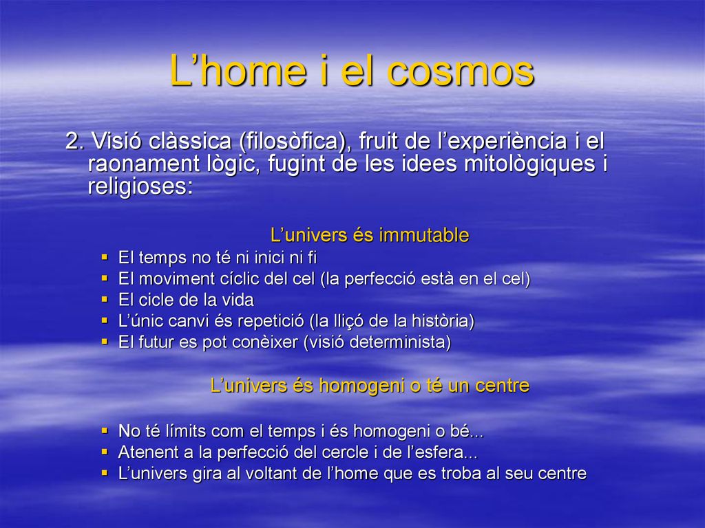 L’home i el cosmos 2. Visió clàssica (filosòfica), fruit de l’experiència i el raonament lògic, fugint de les idees mitològiques i religioses: