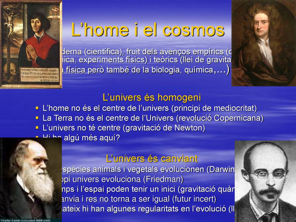 L’home i el cosmos L’univers és homogeni L’univers és canviant