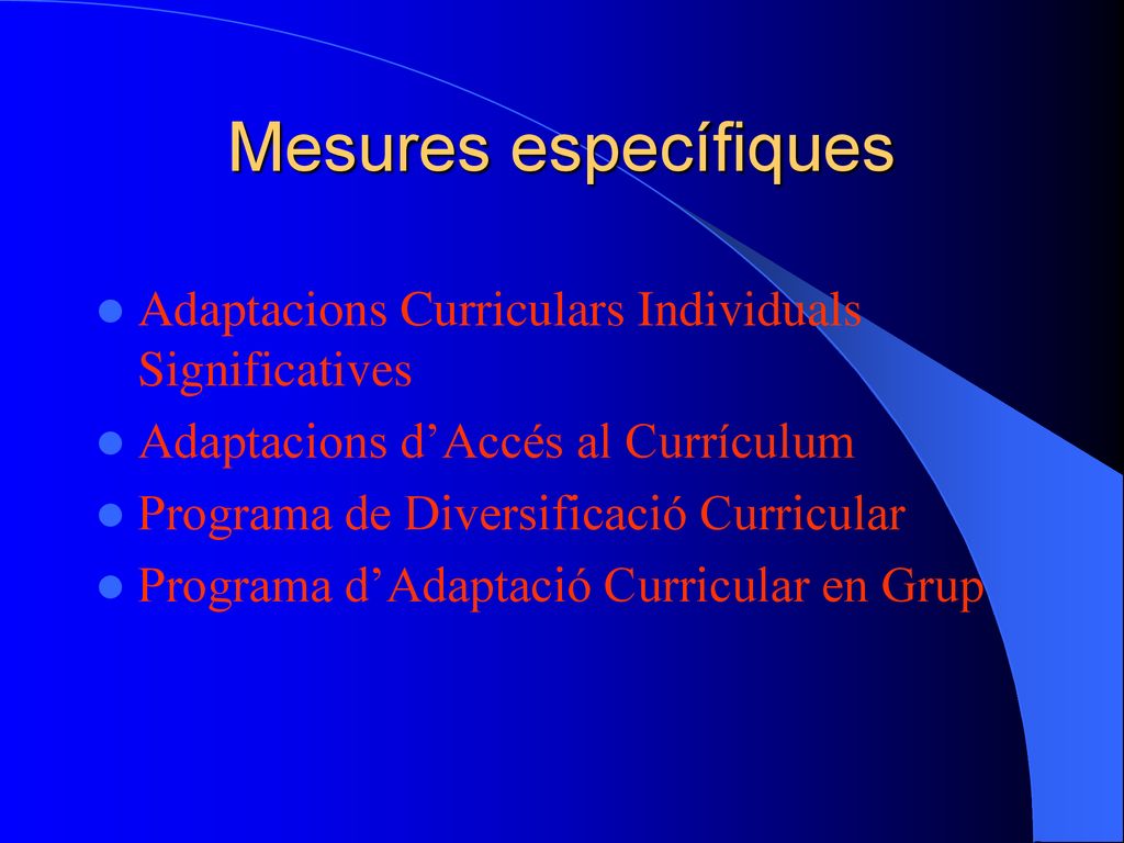 Mesures específiques Adaptacions Curriculars Individuals Significatives. Adaptacions d’Accés al Currículum.