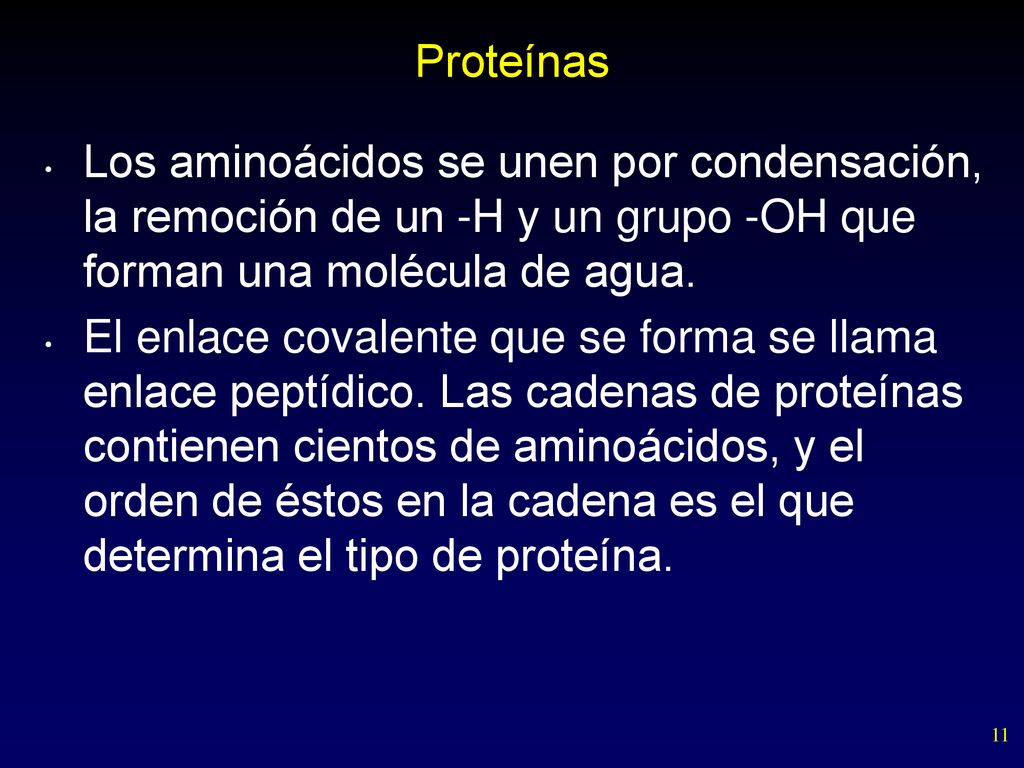 Proteínas Los aminoácidos se unen por condensación, la remoción de un -H y un grupo -OH que forman una molécula de agua.
