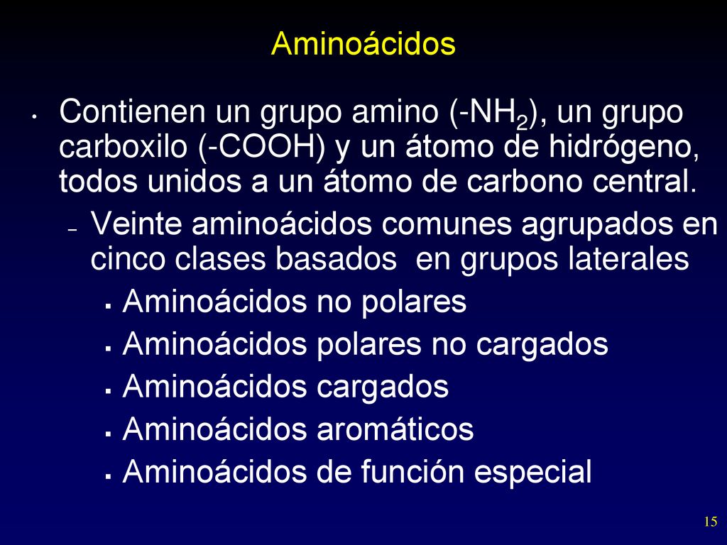 Aminoácidos Contienen un grupo amino (-NH2), un grupo carboxilo (-COOH) y un átomo de hidrógeno, todos unidos a un átomo de carbono central.