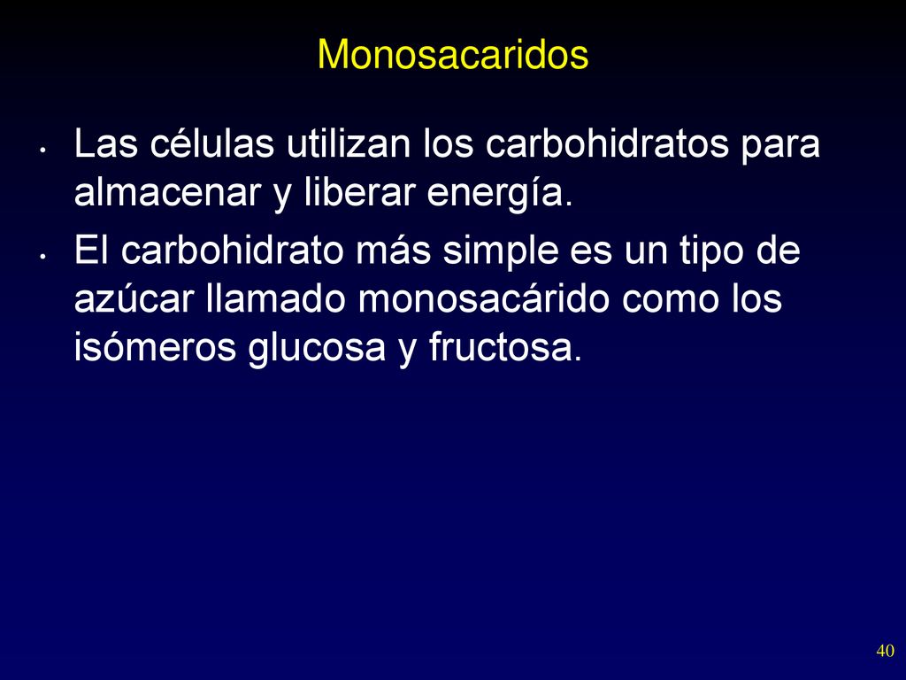 Monosacaridos Las células utilizan los carbohidratos para almacenar y liberar energía.