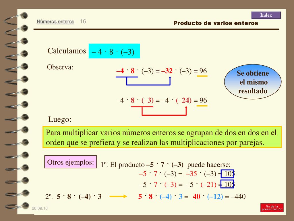 Para multiplicar varios números enteros se agrupan de dos en dos en el