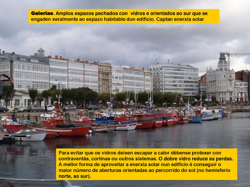 Galerías. Amplos espazos pechados con vidros e orientados ao sur que se engaden xeralmente ao espazo habitable dun edificio. Captan enerxía solar