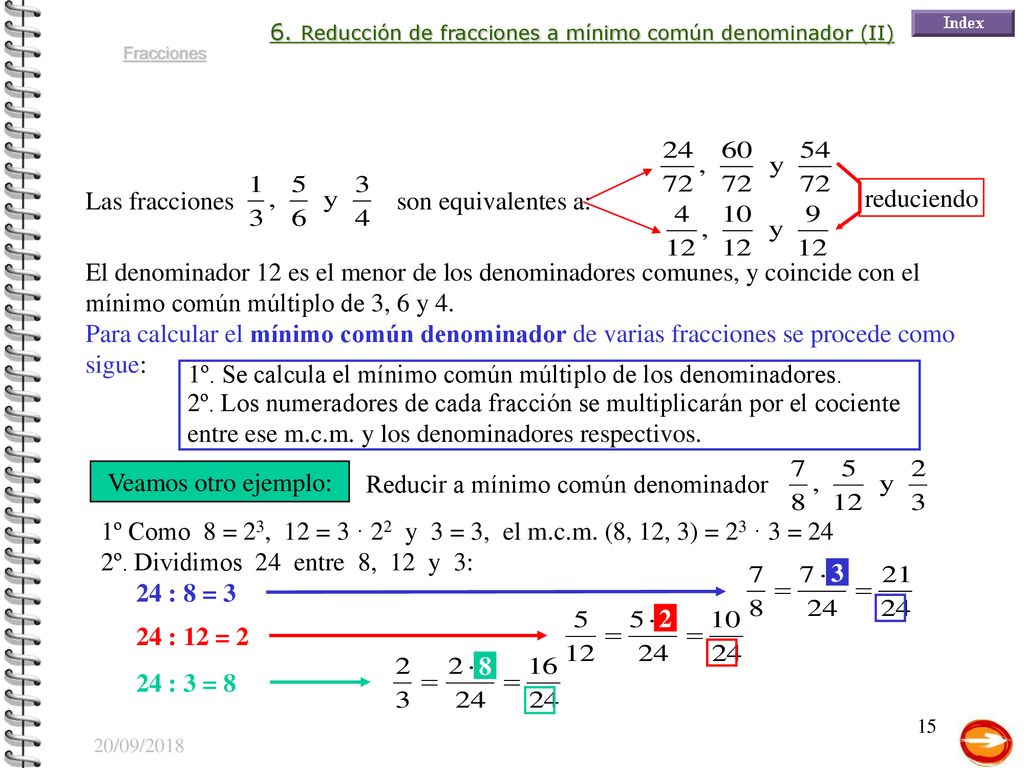 1º. Se calcula el mínimo común múltiplo de los denominadores.