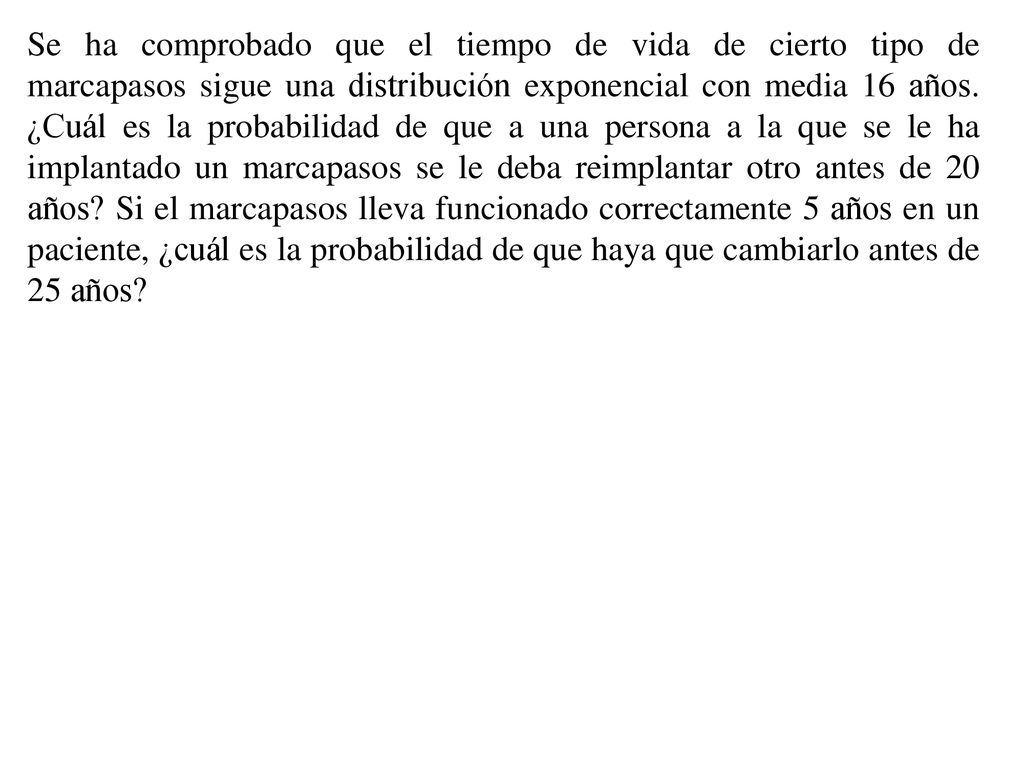 Se ha comprobado que el tiempo de vida de cierto tipo de marcapasos sigue una distribución exponencial con media 16 años.