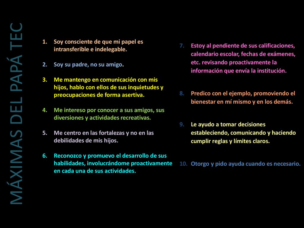 MÁXIMAS DEL PAPÁ TEC Soy consciente de que mi papel es intransferible e indelegable. Soy su padre, no su amigo.