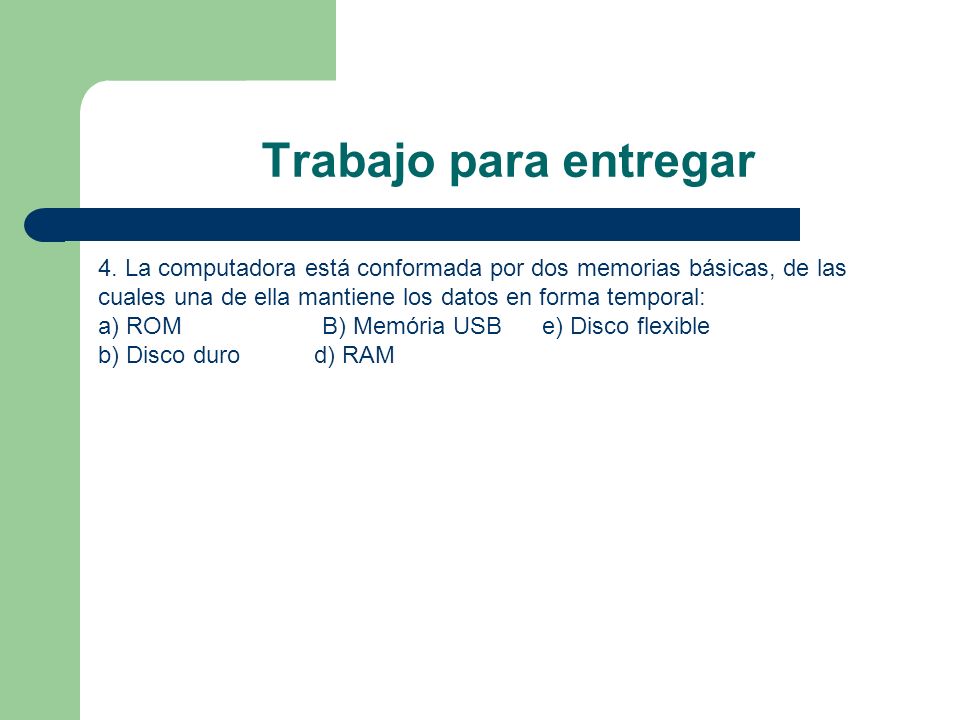 Trabajo para entregar 4. La computadora está conformada por dos memorias básicas, de las cuales una de ella mantiene los datos en forma temporal: