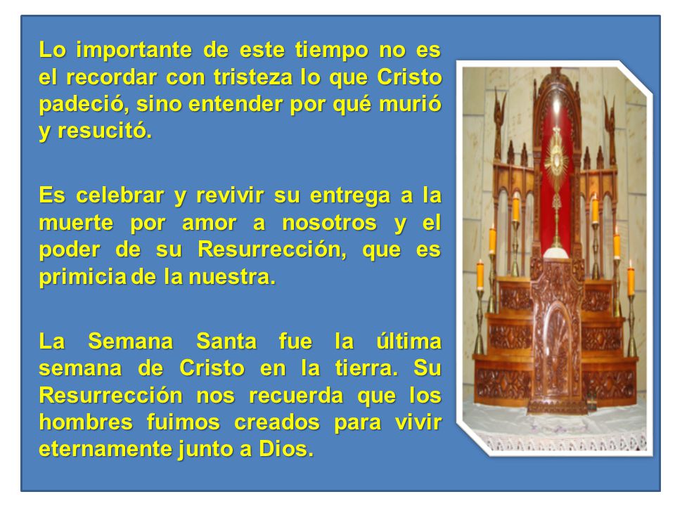 Lo importante de este tiempo no es el recordar con tristeza lo que Cristo padeció, sino entender por qué murió y resucitó.