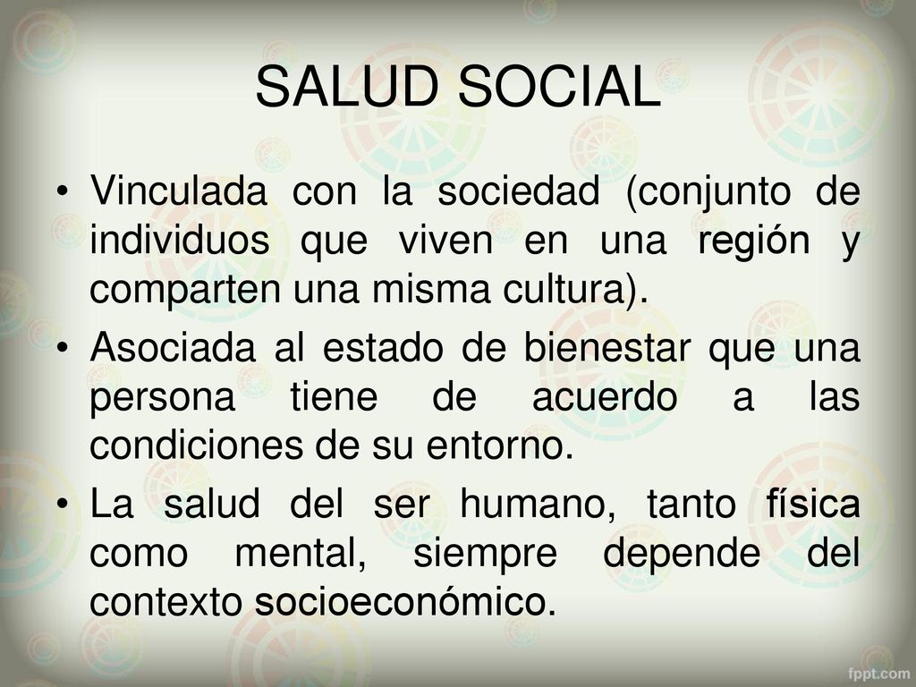 SALUD SOCIAL Vinculada con la sociedad (conjunto de individuos que viven en una región y comparten una misma cultura).