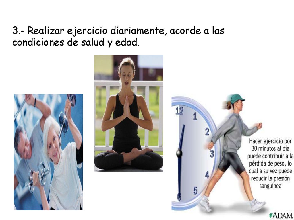 3.- Realizar ejercicio diariamente, acorde a las condiciones de salud y edad.