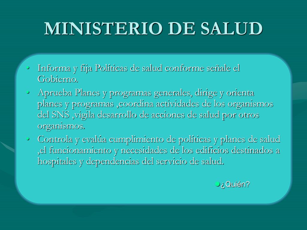 MINISTERIO DE SALUD Informa y fija Políticas de salud conforme señale el Gobierno.