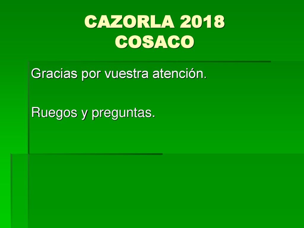 CAZORLA 2018 COSACO Gracias por vuestra atención. Ruegos y preguntas.