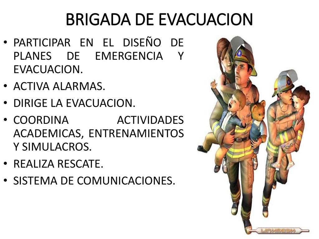 BRIGADA DE EVACUACION PARTICIPAR EN EL DISEÑO DE PLANES DE EMERGENCIA Y EVACUACION. ACTIVA ALARMAS.