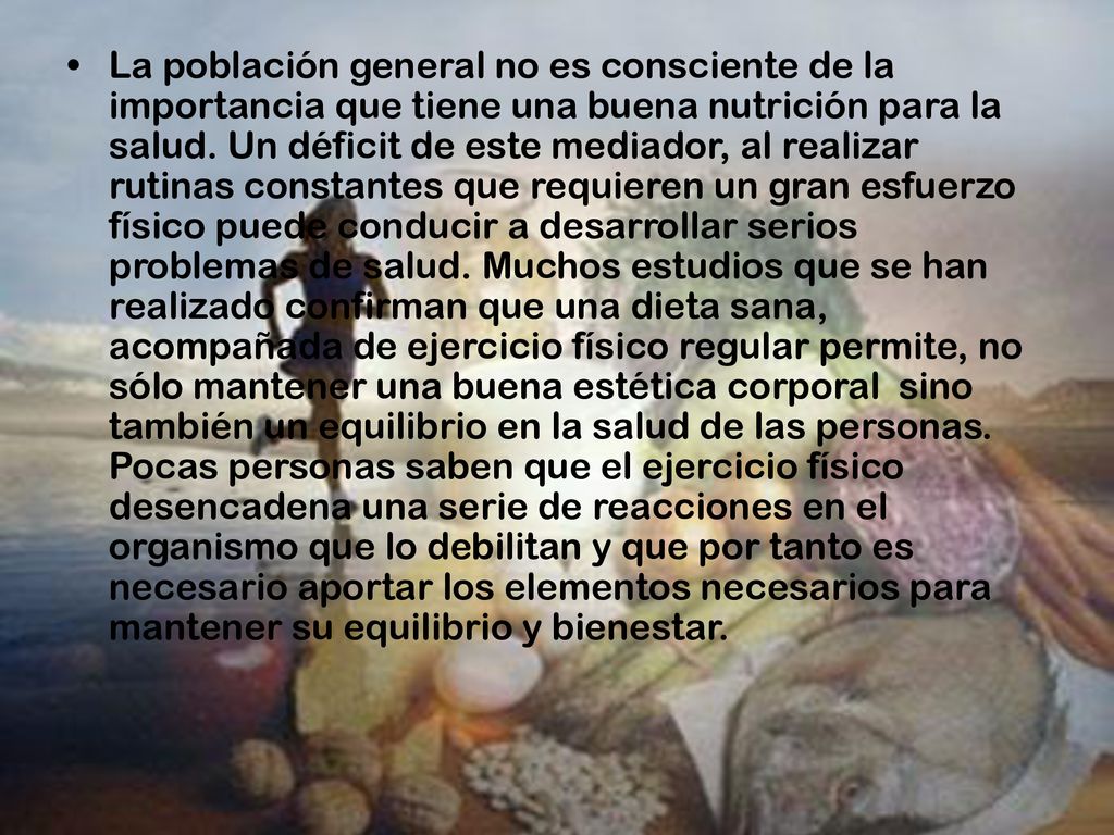 La población general no es consciente de la importancia que tiene una buena nutrición para la salud.