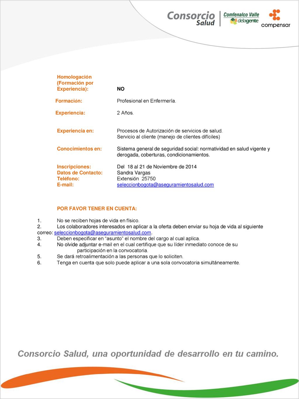 Homologación (Formación por. Experiencia): NO. Formación: Profesional en Enfermería. Experiencia: 2 Años.