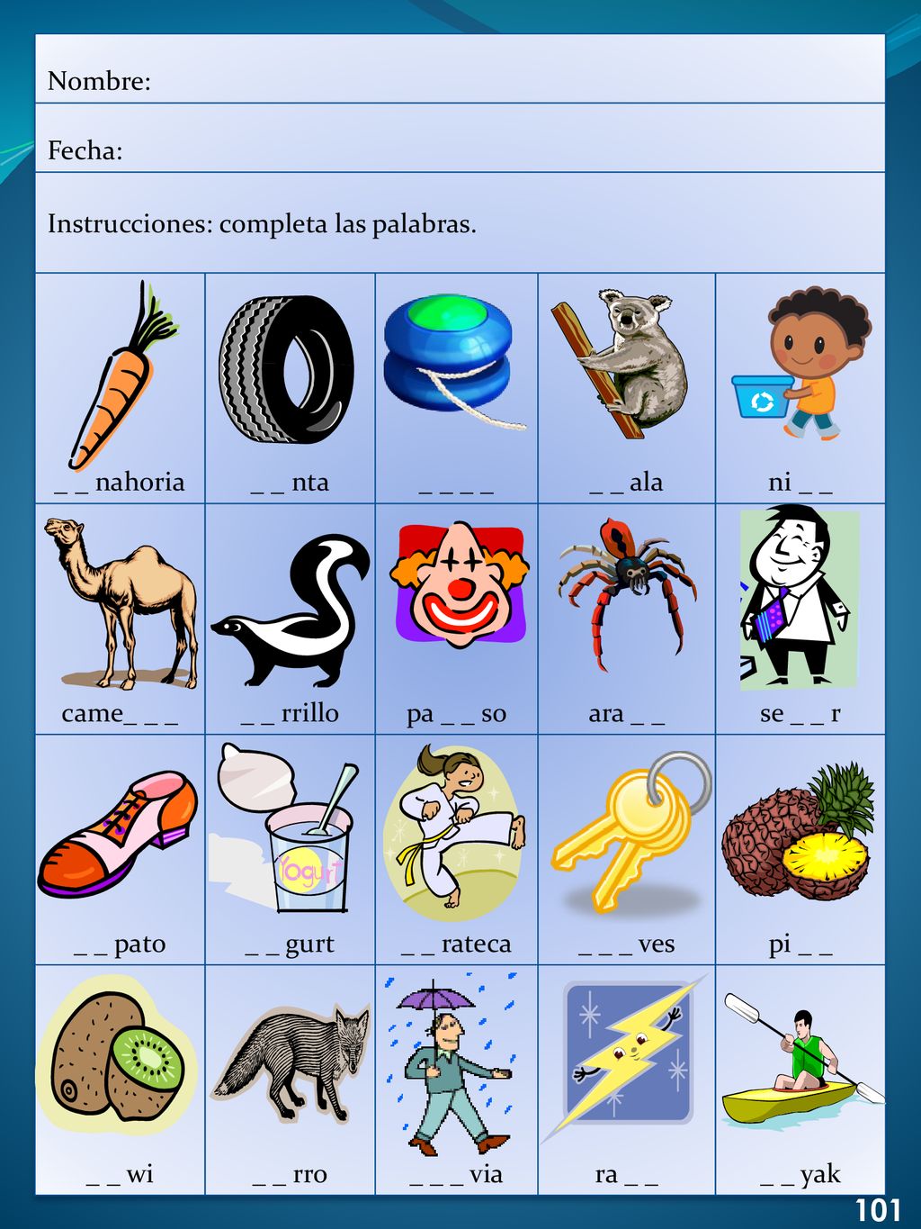 101 Nombre: Fecha: Instrucciones: completa las palabras. _ _ nahoria
