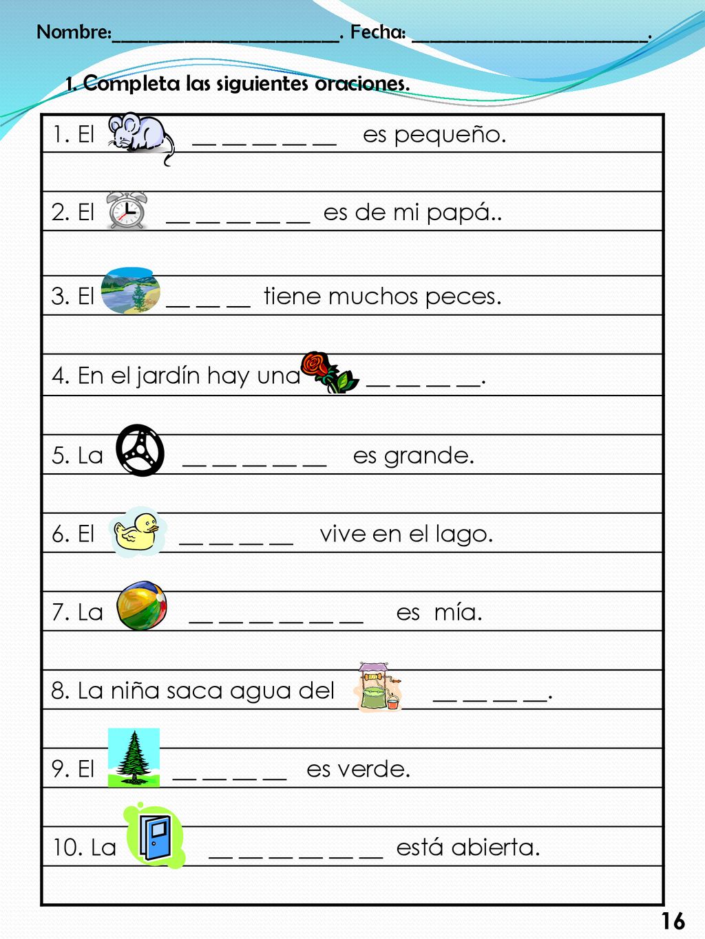 1. Completa las siguientes oraciones. 1. El __ __ __ __ __ es pequeño.