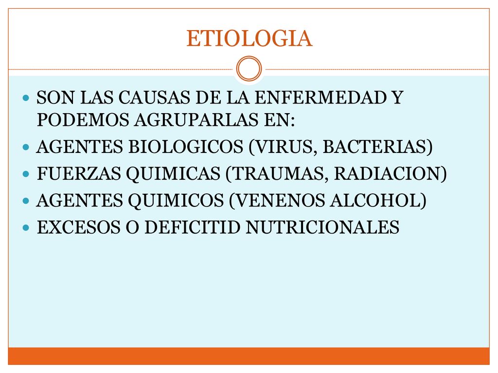 ETIOLOGIA SON LAS CAUSAS DE LA ENFERMEDAD Y PODEMOS AGRUPARLAS EN: