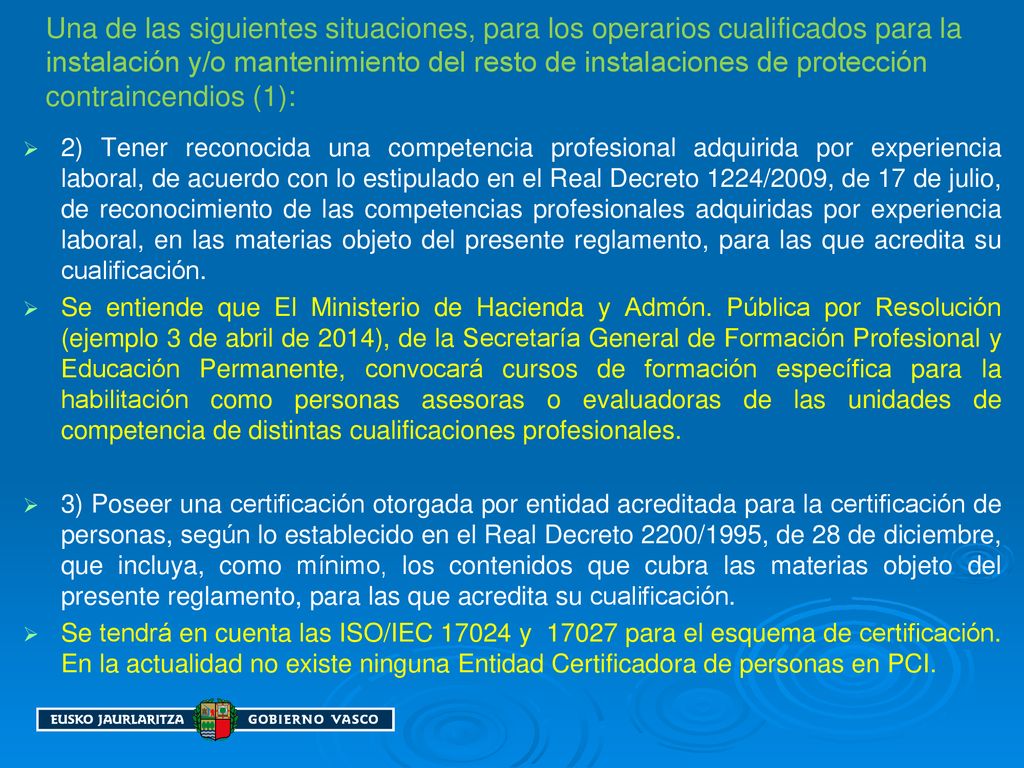 Una de las siguientes situaciones, para los operarios cualificados para la instalación y/o mantenimiento del resto de instalaciones de protección contraincendios (1):