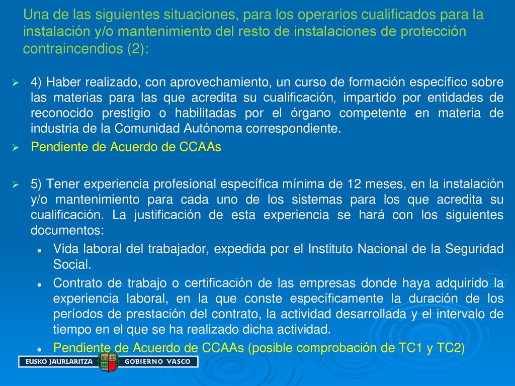 Una de las siguientes situaciones, para los operarios cualificados para la instalación y/o mantenimiento del resto de instalaciones de protección contraincendios (2):