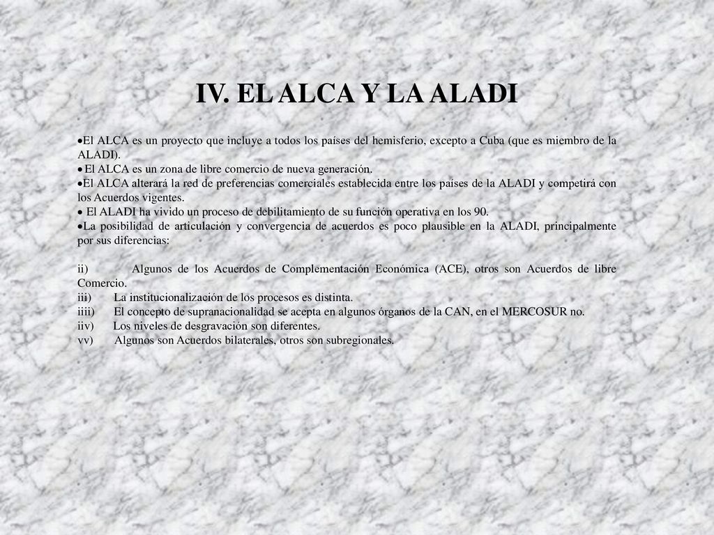 IV. EL ALCA Y LA ALADI ·El ALCA es un proyecto que incluye a todos los países del hemisferio, excepto a Cuba (que es miembro de la ALADI).