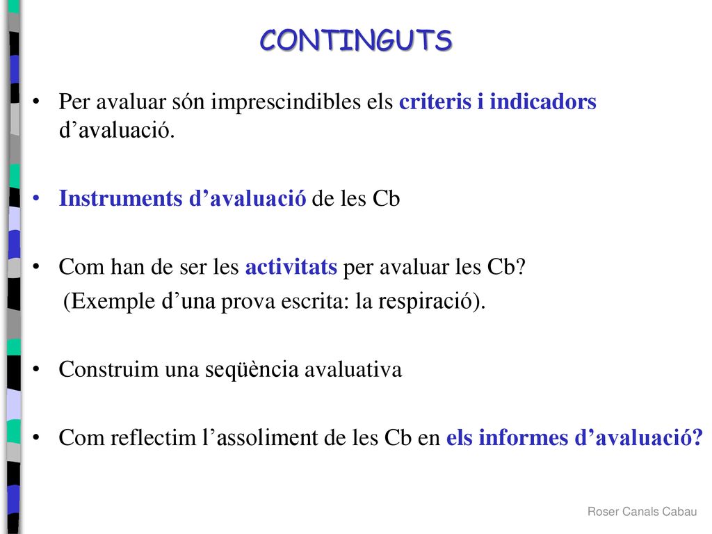 CONTINGUTS Per avaluar són imprescindibles els criteris i indicadors d’avaluació. Instruments d’avaluació de les Cb.