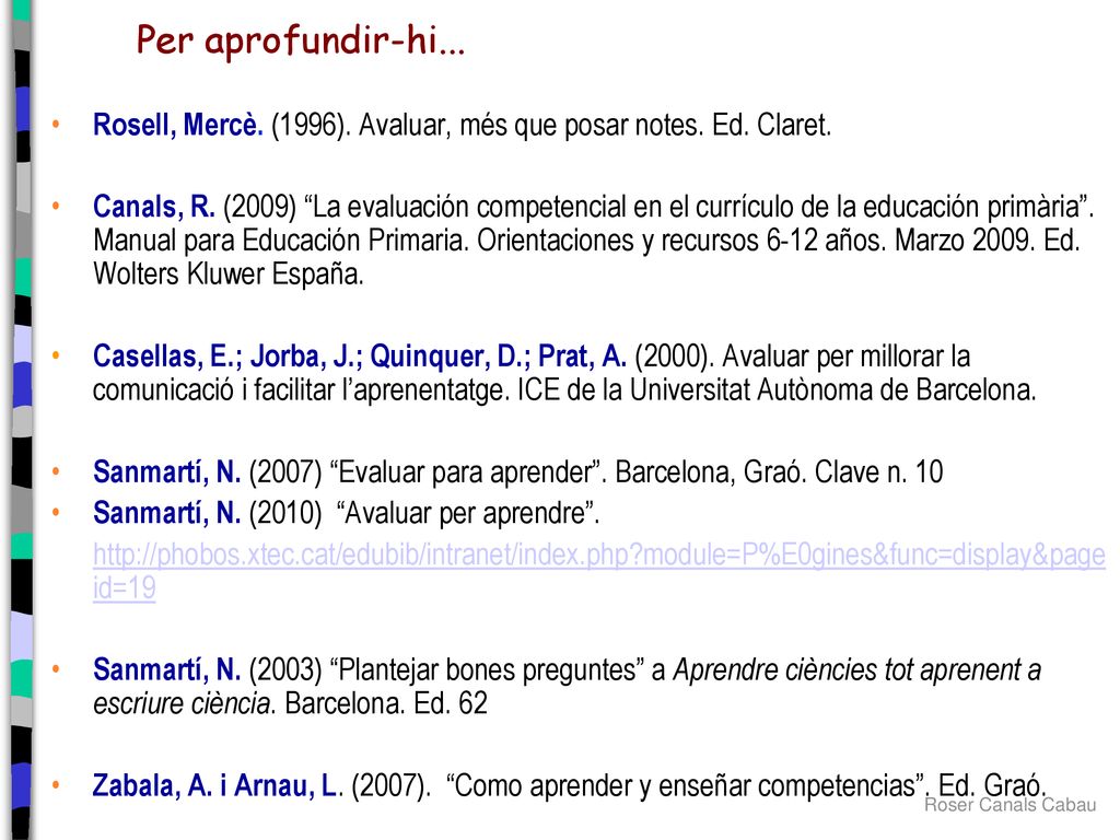 Per aprofundir-hi... Rosell, Mercè. (1996). Avaluar, més que posar notes. Ed. Claret.