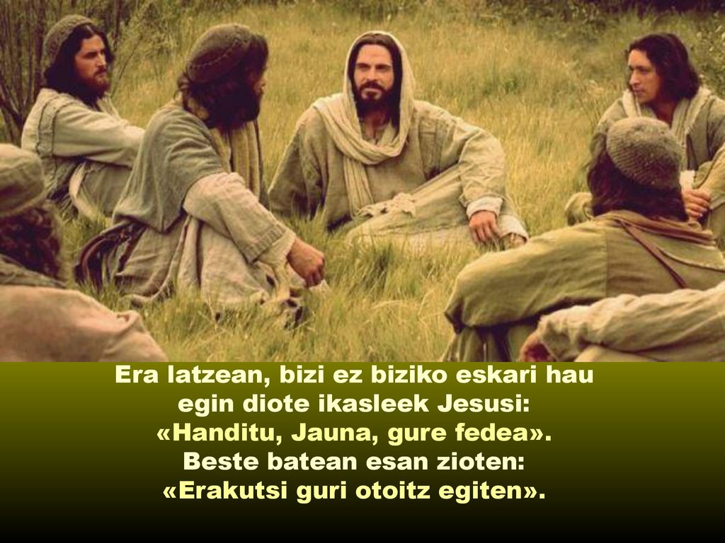 Era latzean, bizi ez biziko eskari hau egin diote ikasleek Jesusi: