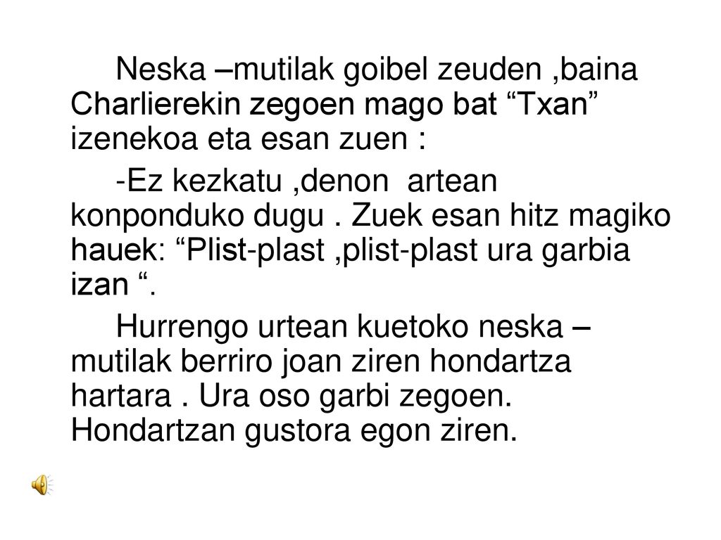 Neska –mutilak goibel zeuden ,baina Charlierekin zegoen mago bat Txan izenekoa eta esan zuen :