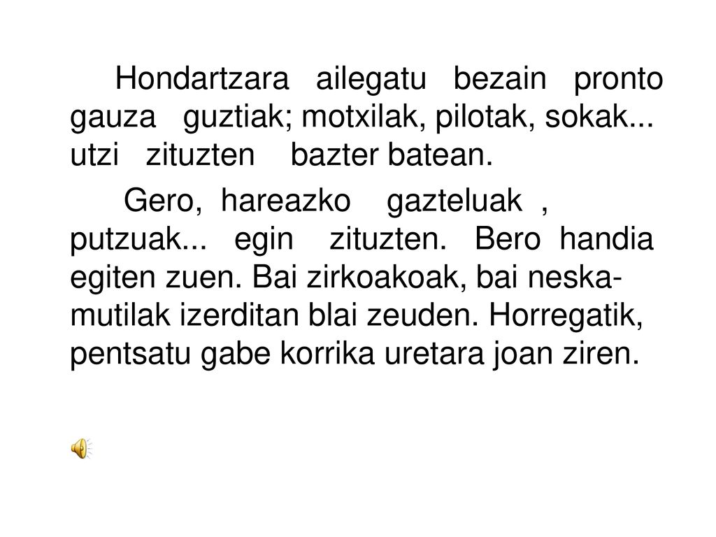 Hondartzara ailegatu bezain pronto gauza guztiak; motxilak, pilotak, sokak... utzi zituzten bazter batean.