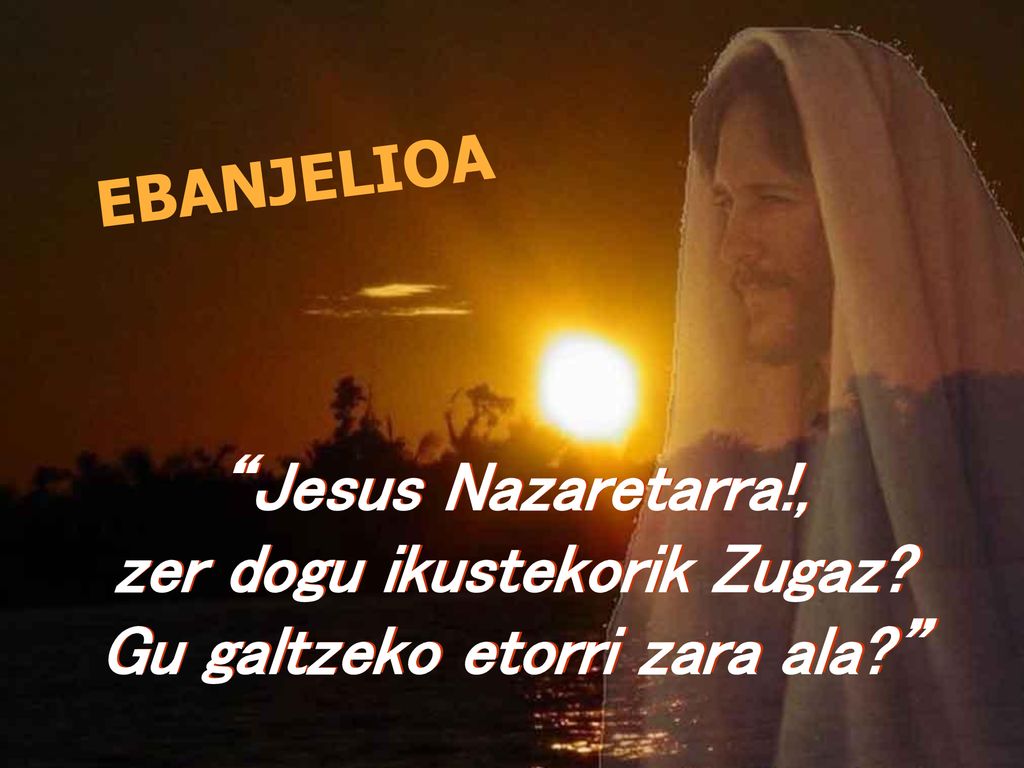 zer dogu ikustekorik Zugaz Gu galtzeko etorri zara ala