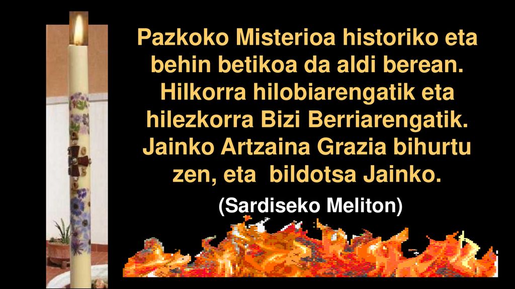 Pazkoko Misterioa historiko eta behin betikoa da aldi berean.