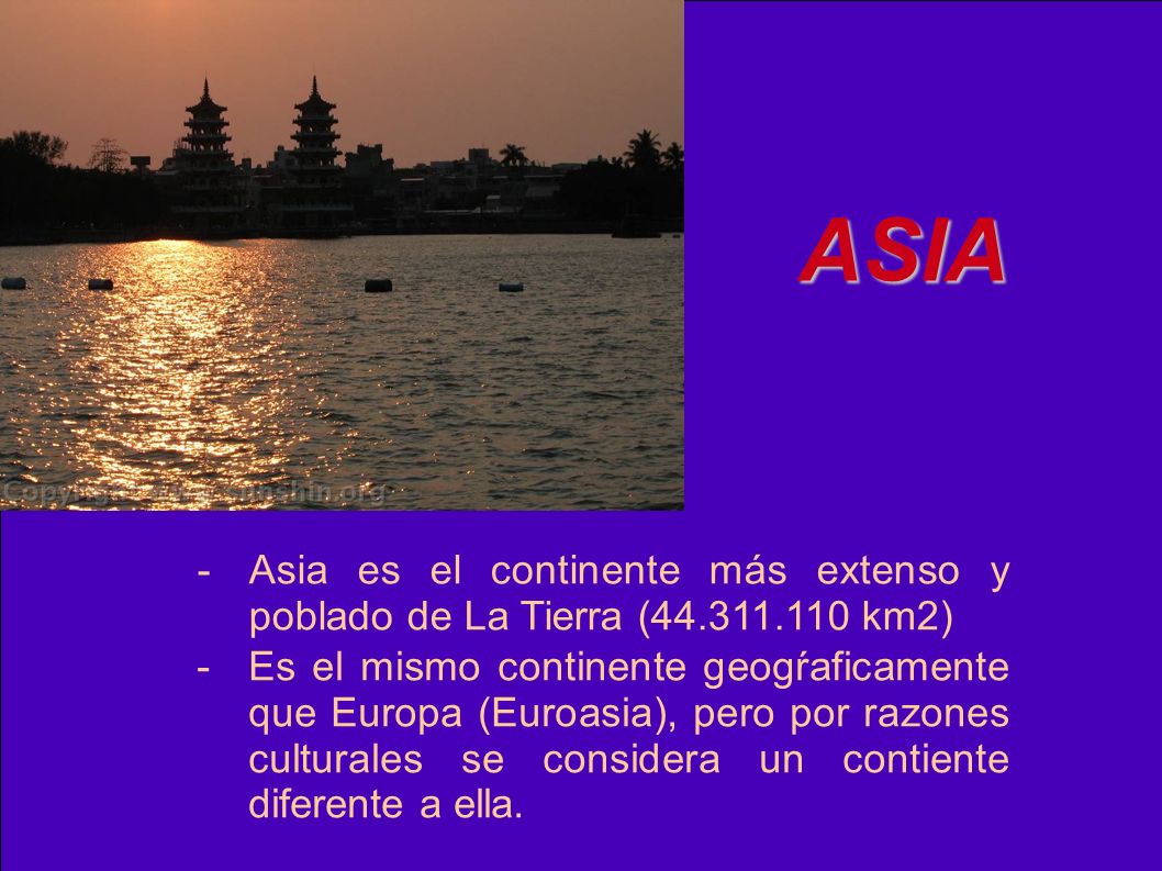 ASIA - Asia es el continente más extenso y poblado de La Tierra ( km2)